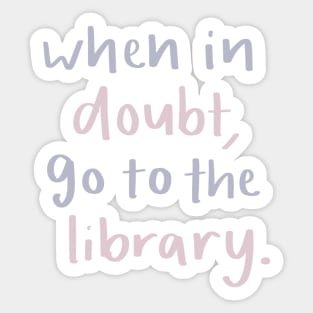 When in doubt go to the library Sticker